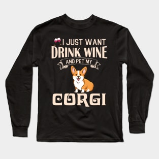 I Just Want Drink Wine And Pet My Corgi Dog Happy Dog Mother Father Mommy Daddy Drinker Summer Day Long Sleeve T-Shirt